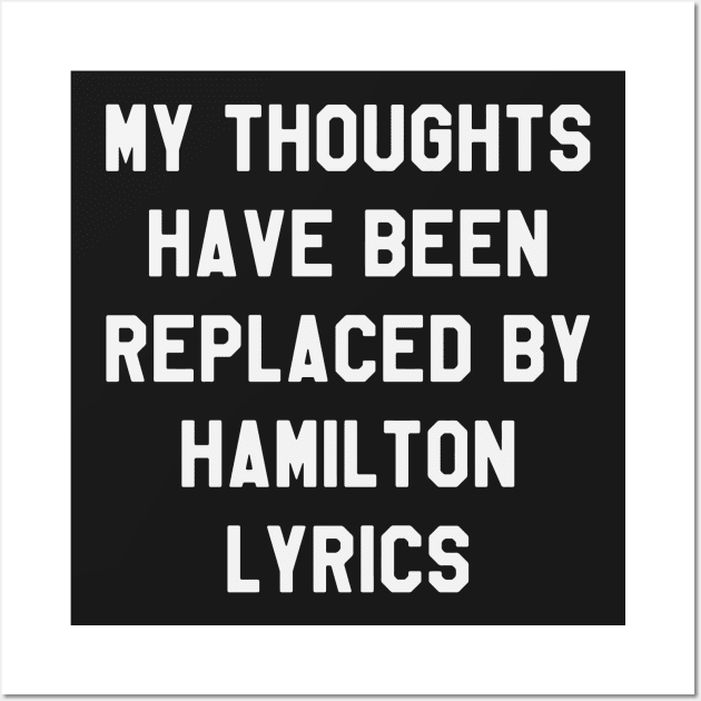 My Thoughts Have Been Replaced By Hamilton Lyrics - Hamilton Wall Art by kdpdesigns